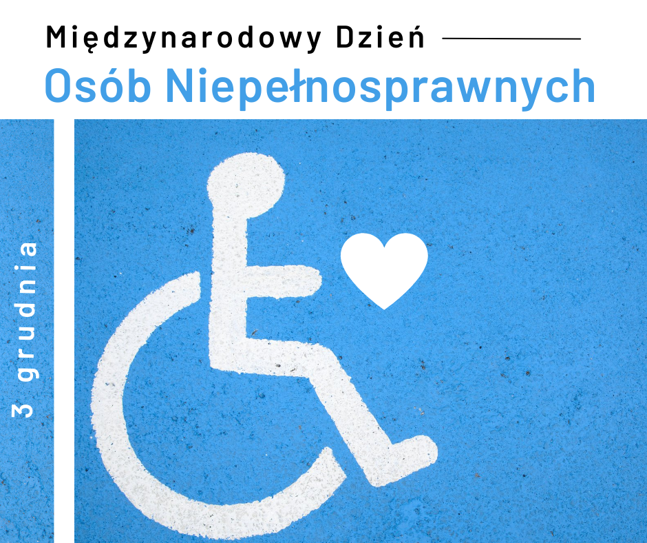 03 grudnia Międzynarodowy Dzień Osób z Niepełnosprawnościami